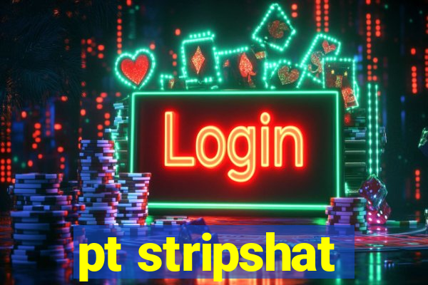 pt stripshat